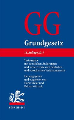 Grundgesetz: Textausgabe Mit Samtlichen Anderungen Und Weitere Texte Zum Deutschen Und Europaischen Verfassungsrecht - Dreier, Horst (Editor), and Wittreck, Fabian (Editor)