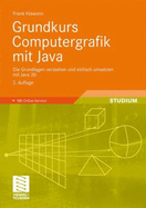 Grundkurs Computergrafik Mit Java: Die Grundlagen Verstehen Und Einfach Umsetzen Mit Java 3d. Mit Online-Service
