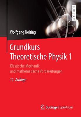 Grundkurs Theoretische Physik 1: Klassische Mechanik Und Mathematische Vorbereitungen - Nolting, Wolfgang