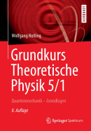 Grundkurs Theoretische Physik 5/1: Quantenmechanik - Grundlagen