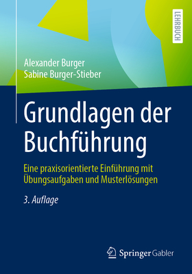 Grundlagen der Buchfhrung: Eine praxisorientierte Einfhrung mit bungsaufgaben und Musterlsungen - Burger, Alexander, and Burger-Stieber, Sabine