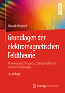 Grundlagen Der Elektromagnetischen Feldtheorie: Maxwellgleichungen, Lsungsmethoden Und Anwendungen