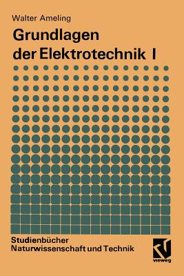 Grundlagen Der Elektrotechnik I - Ameling, Walter