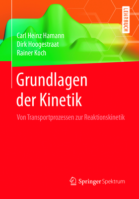 Grundlagen Der Kinetik: Von Transportprozessen Zur Reaktionskinetik - Hamann, Carl Heinz, and Hoogestraat, Dirk, and Koch, Rainer