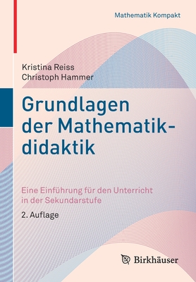 Grundlagen Der Mathematikdidaktik: Eine Einfuhrung Fur Den Unterricht in Der Sekundarstufe - Reiss, Kristina, and Hammer, Christoph