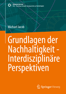 Grundlagen Der Nachhaltigkeit - Interdisziplin?re Perspektiven