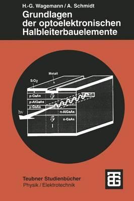 Grundlagen Der Optoelektronischen Halbleiterbauelemente - Wagemann, Hans-G?nther, and Schmidt, Andreas, Dr.