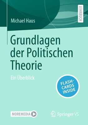 Grundlagen der Politischen Theorie: Ein UEberblick - Haus, Michael