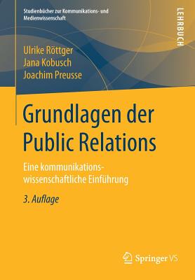 Grundlagen Der Public Relations: Eine Kommunikationswissenschaftliche Einfuhrung - Rttger, Ulrike, and Kobusch, Jana, and Preusse, Joachim