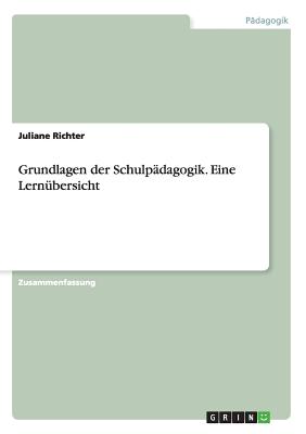 Grundlagen Der Schulpadagogik. Eine Lernubersicht - Richter, Juliane