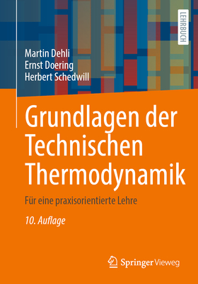 Grundlagen Der Technischen Thermodynamik: F?r Eine Praxisorientierte Lehre - Dehli, Martin, and Doering, Ernst, and Schedwill, Herbert