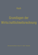 Grundlagen Der Wirtschaftlichkeitsrechnung: Probleme Der Betriebswirtschaftlichen Entscheidungslehre