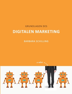 Grundlagen des Digitalen Marketing - Schilling, Barbara