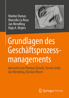 Grundlagen des Gesch?ftsprozessmanagements: ?bersetzt von Thomas Grisold, Steven Gro?, Jan Mendling, Bastian Wurm - Dumas, Marlon, and La Rosa, Marcello, and Mendling, Jan (Translated by)