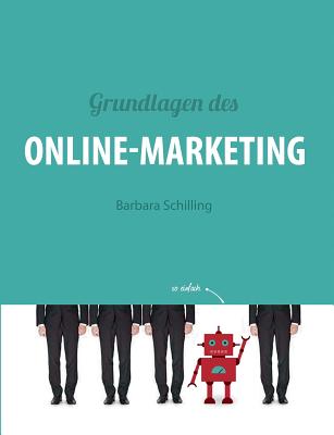 Grundlagen des Online Marketing: Digital Marketing, SEO, Storytelling, Inbound-Marketing, Funnel - Schilling, Barbara