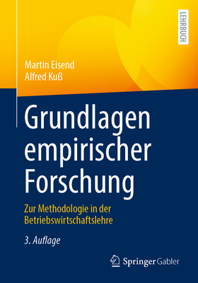Grundlagen Empirischer Forschung: Zur Methodologie in Der Betriebswirtschaftslehre - Eisend, Martin, and Ku?, Alfred