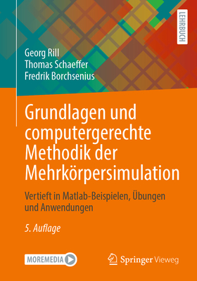 Grundlagen Und Computergerechte Methodik Der Mehrkrpersimulation: Vertieft in Matlab-Beispielen, ?bungen Und Anwendungen - Rill, Georg, and Schaeffer, Thomas, and Borchsenius, Fredrik