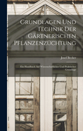 Grundlagen Und Technik Der G?rtnerischen Pflanzenz?chtung: Ein Handbuch Auf Wissenschaftlicher Und Praktischer Grundlage