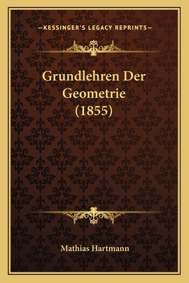 Grundlehren Der Geometrie (1855) - Hartmann, Mathias