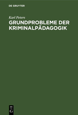 Grundprobleme Der Kriminalpadagogik - Peters, Karl