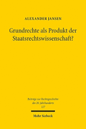 Grundrechte ALS Produkt Der Staatsrechtswissenschaft?: Eine Untersuchung Zum Einfluss Von Rudolf Smend, Carl Schmitt Und Richard Thoma Auf Die Entstehung Der Grundrechte Im Parlamentarischen Rat