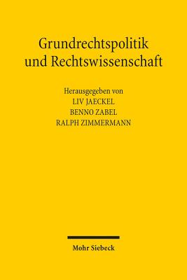 Grundrechtspolitik Und Rechtswissenschaft: Beitrage Aus Anlass Des 70. Geburtstags Von Helmut Goerlich - Jaeckel, LIV (Editor), and Zabel, Benno (Editor), and Zimmermann, Ralph (Editor)