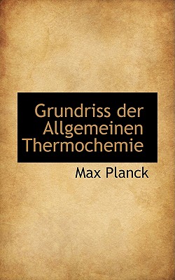 Grundriss der allgemeinen thermochemie - Planck, Max