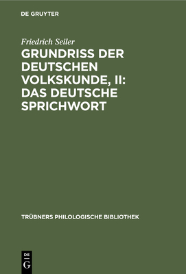 Grundriss Der Deutschen Volkskunde, II: Das Deutsche Sprichwort - Seiler, Friedrich