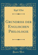 Grundriss Der Englischen Philologie (Classic Reprint)