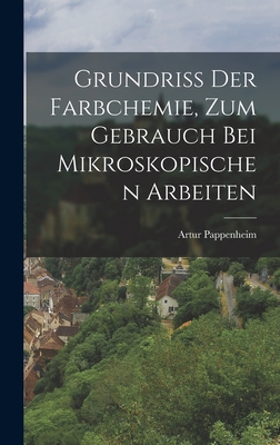 Grundriss Der Farbchemie, Zum Gebrauch Bei Mikroskopischen Arbeiten - Pappenheim, Artur