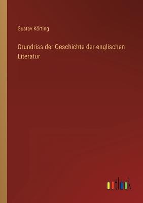 Grundriss der Geschichte der englischen Literatur - Krting, Gustav