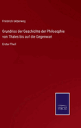 Grundriss der Geschichte der Philosophie von Thales bis auf die Gegenwart: Erster Theil