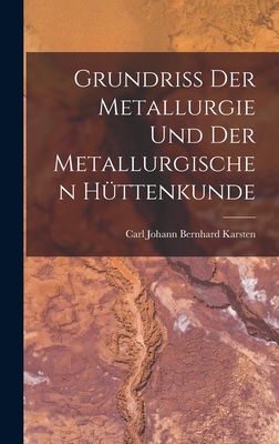 Grundriss Der Metallurgie Und Der Metallurgischen Httenkunde - Karsten, Carl Johann Bernhard