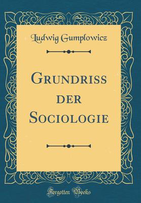 Grundriss Der Sociologie (Classic Reprint) - Gumplowicz, Ludwig