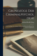 Grundzge Der Criminalpsychologie: Auf Grundlage Des Strafgesetzbuchs Des Deutschen Reichs Fr Aerzte Und Juristen