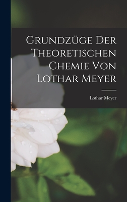 Grundzge der Theoretischen Chemie von Lothar Meyer - Meyer, Lothar