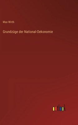 Grundz?ge der National-Oekonomie - Wirth, Max