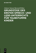 Grundz?ge Des Ersten Sprech- Und Lese-Unterrichts F?r Taubstumme Kinder: Jubil?ums-Festausgabe 1778-1878