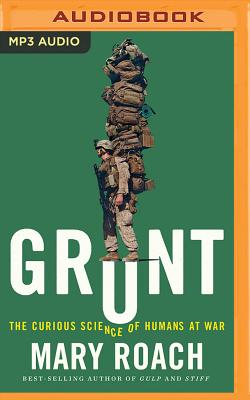Grunt: The Curious Science of Humans at War - Roach, Mary, and Elvidge, Abby (Read by)