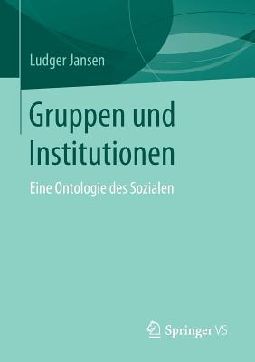 Gruppen Und Institutionen: Eine Ontologie Des Sozialen - Jansen, Ludger