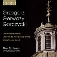 Grzegorz Gerwazy Gorczycki: Conductus funebris; Litaniae de Providentia Divina; Missa Rorate caeli - The Sixteen (choir, chorus); Eamonn Dougan (conductor)