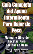 Gua Completa del Ayuno Intermitente Para Bajar de PesoManual y Libro de Recetas Para Cocinar en Casa