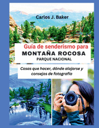 Gua de senderismo al Parque Nacional de las Montaas Rocosas: Cosas que hacer, dnde alojarse y consejos de fotografa.
