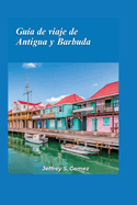 Gua de viaje a Antigua y Barbuda 2024: Descubra la felicidad del Caribe, las playas de arena blanca, los arrecifes de coral y la herencia colonial.