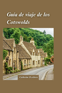 Gua de Viaje a Cotswolds 2024: La gua definitiva del viajero para experimentar el encanto por excelenciacon gemas ocultas .