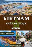 Gua de Viaje a Vietnam: Informacin esencial y experiencias nicas con consejos de expertos sobre cultura, cocina, aventura y expediciones econmicas