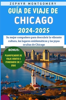 Gua De Viaje De Chicago 2024-2025: Su mejor compaero para descubrir la vibrante cultura, los lugares emblemticos y las joyas ocultas de Chicago - Montgomery, Zephyr