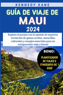 Gua De Viaje De Maui 2024: Explore el paraso con la opinin de expertos: revelacin de gemas ocultas, maravillas culturales y consejos esenciales para un enriquecedor viaje a Hawai