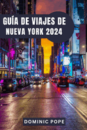 Gua de Viajes de Nueva York 2024: Descubre la magia de Manhattan: El mejor compaero de viaje por Nueva York para una aventura urbana inolvidable