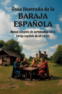 Gua Ilustrada de la Baraja Espaola: Manual completo de cartomancia con la baraja espaola de 48 cartas
